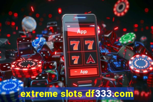 extreme slots df333.com